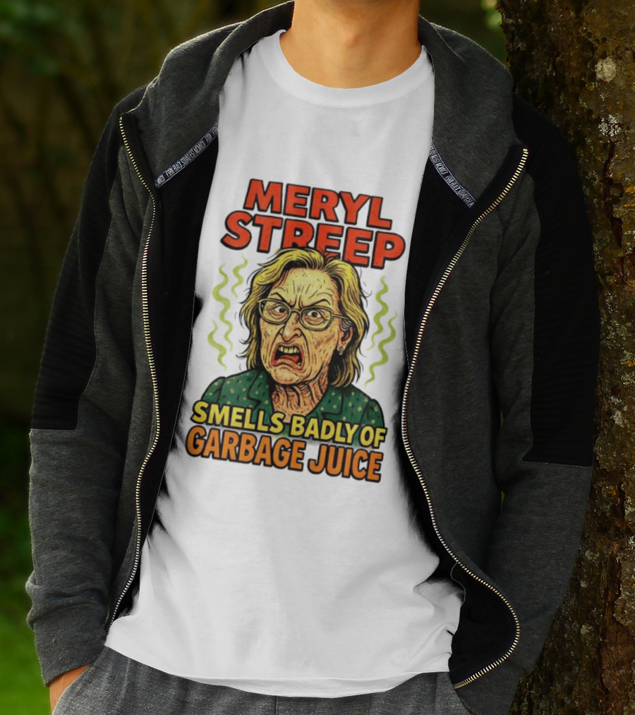 Meryl Streep Smells Badly Of Garbage Juice T-Shirt