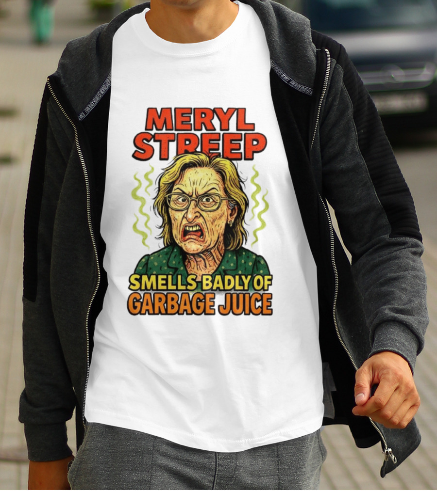 Meryl Streep Smells Badly Of Garbage Juice T-Shirt