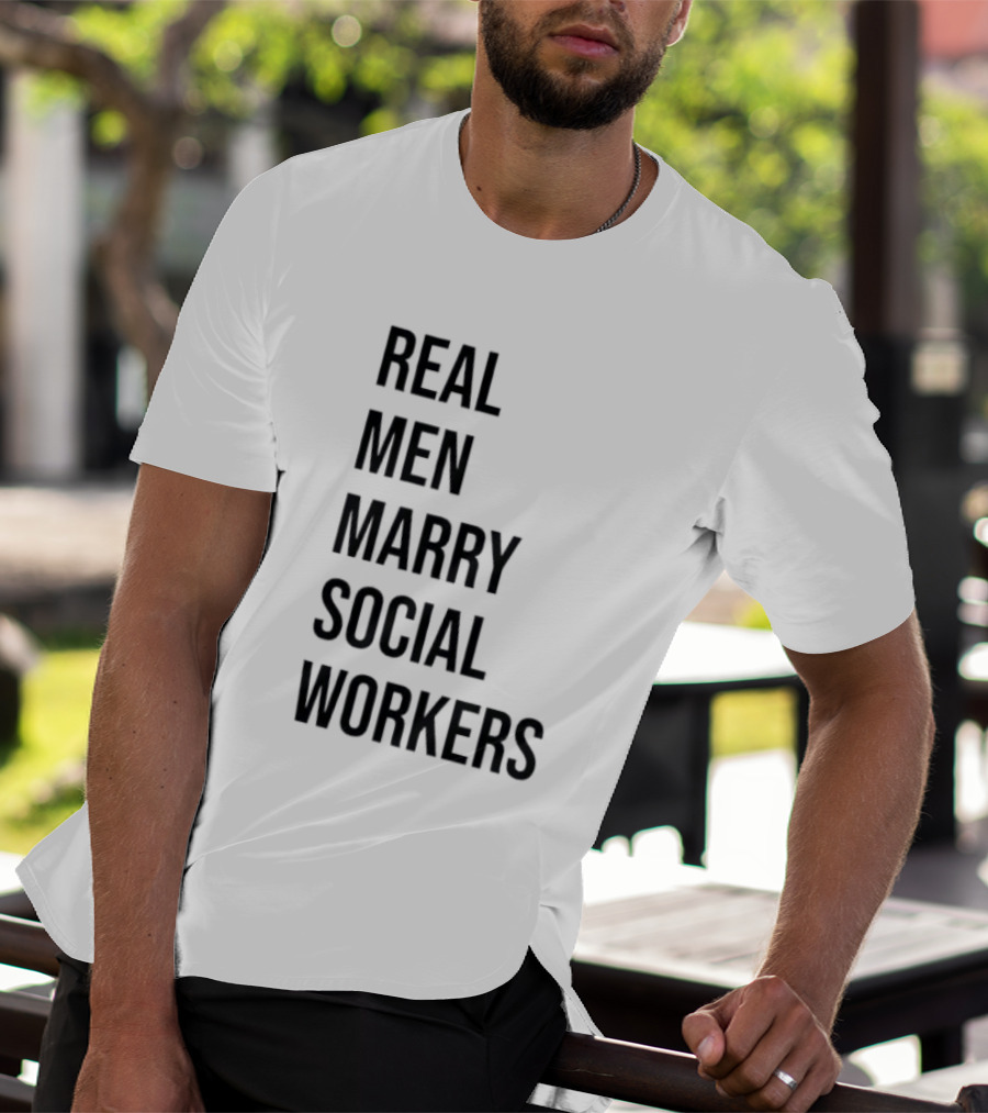 Real Men Marry Social Workers Empowering Message T-Shirt