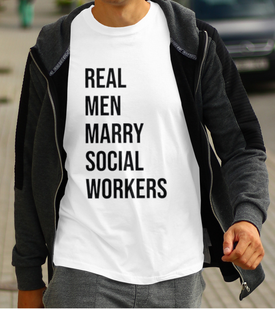 Real Men Marry Social Workers Empowering Message T-Shirt