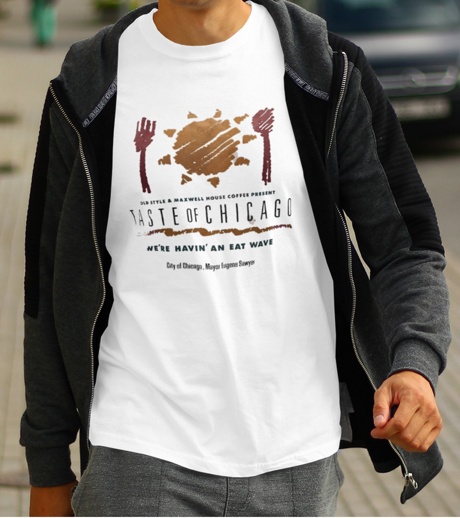 Old Style Maxwell House Coffee Present Taste Of Chicago We're Havin' An Eat Wave City Of Chicago Mayor Eugene Sawyer T-Shirt