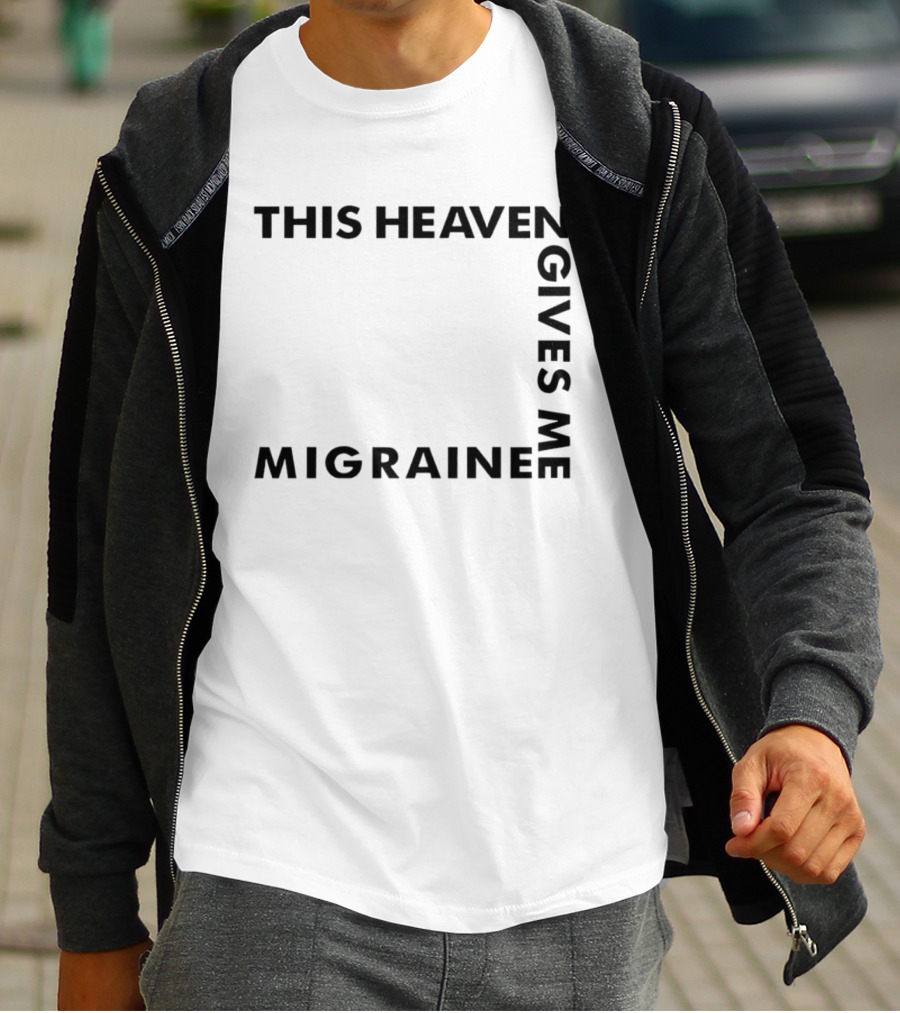 This Heaven Gives Me Migraine T-Shirt
