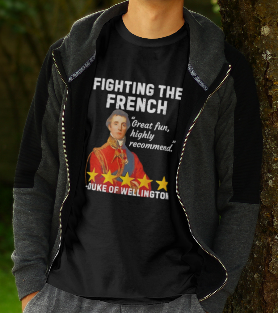 Fighting The French Duke Of Wellington Great Fun Highly Recommend T-Shirt
