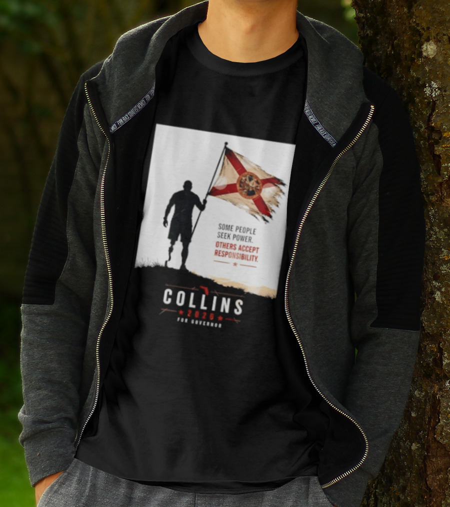Collins 2026 For Governor Florida Flag Some People Seek Power Others Accept Responsibility T-Shirt