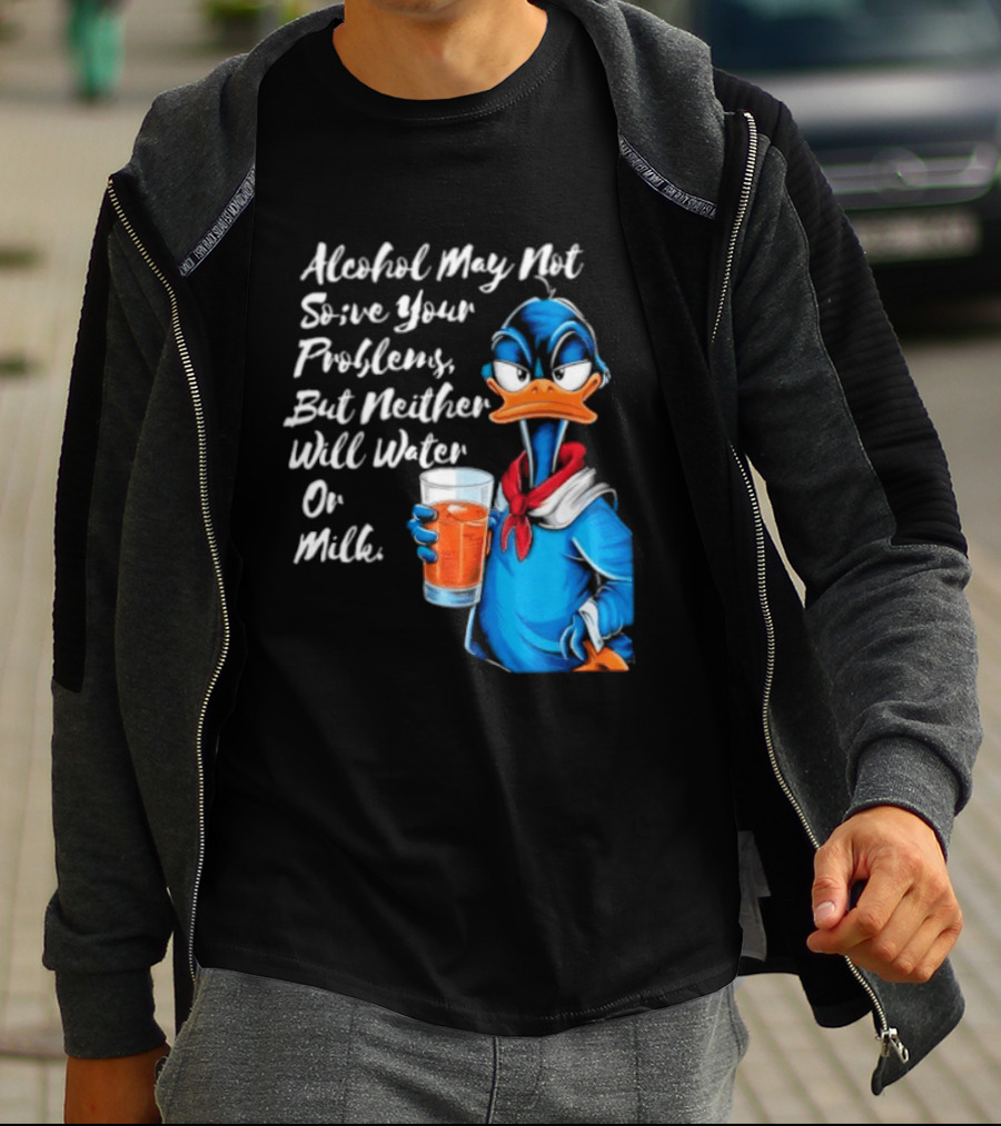 Alcohol May Not Solve Your Problems But Neither Will Water Oil Milk Duck Holding Drink T-Shirt