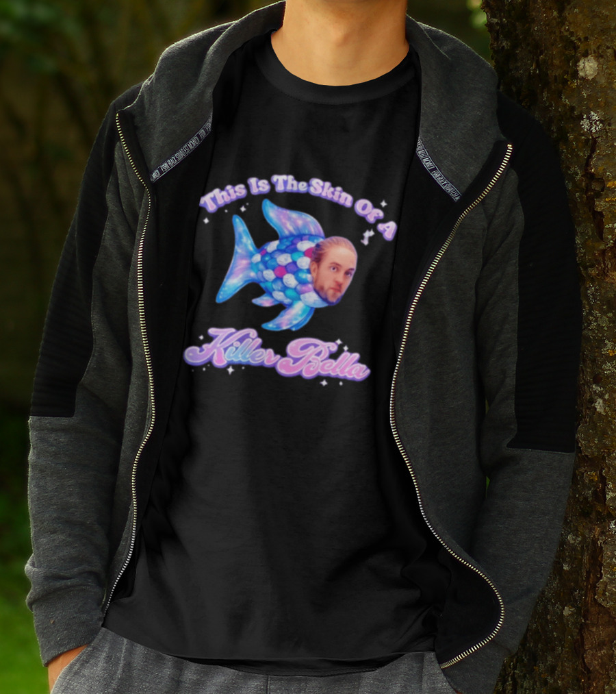 This Is The Skin Of A Killer Bella Fish Image T-Shirt