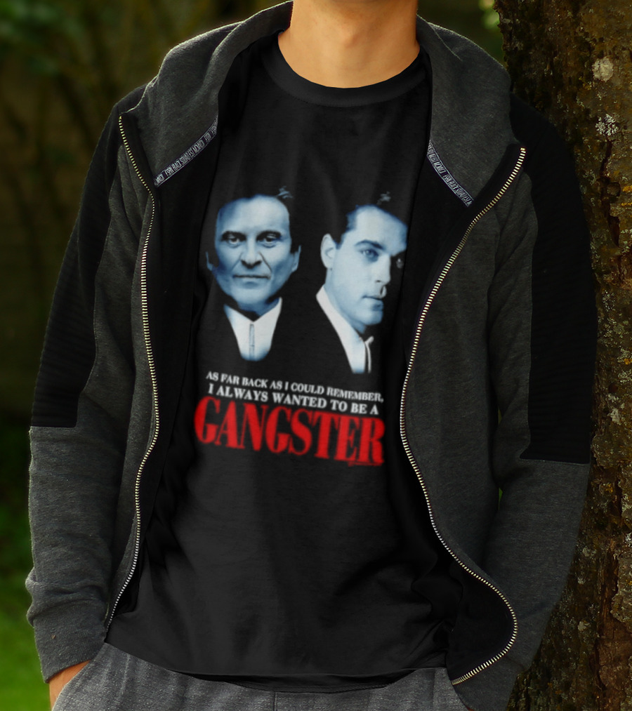 Goodfellas As Far Back As I Could Remember I Always Wanted To Be A Gangster T-Shirt