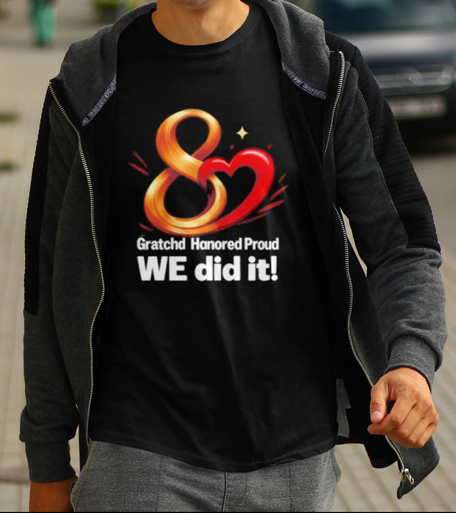 Gratchd Hanored Proud We Did It Achievement Celebration 8 Infinity Heart T-Shirt