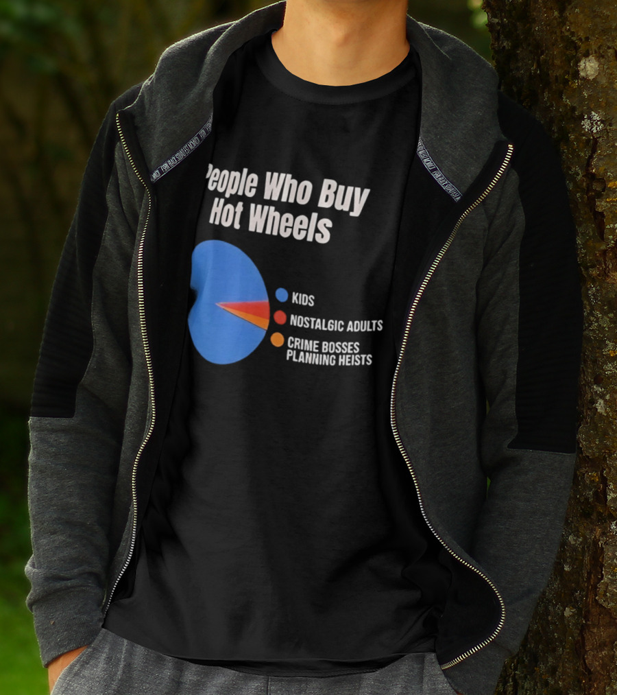 People Who Buy Hot Wheels Kids Nostalgic Adults Crime Bosses Planning Heists T-Shirt