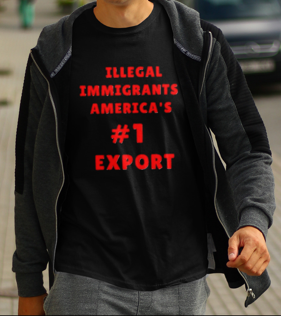 Illegal Immigrants America's Number 1 Export T-Shirt