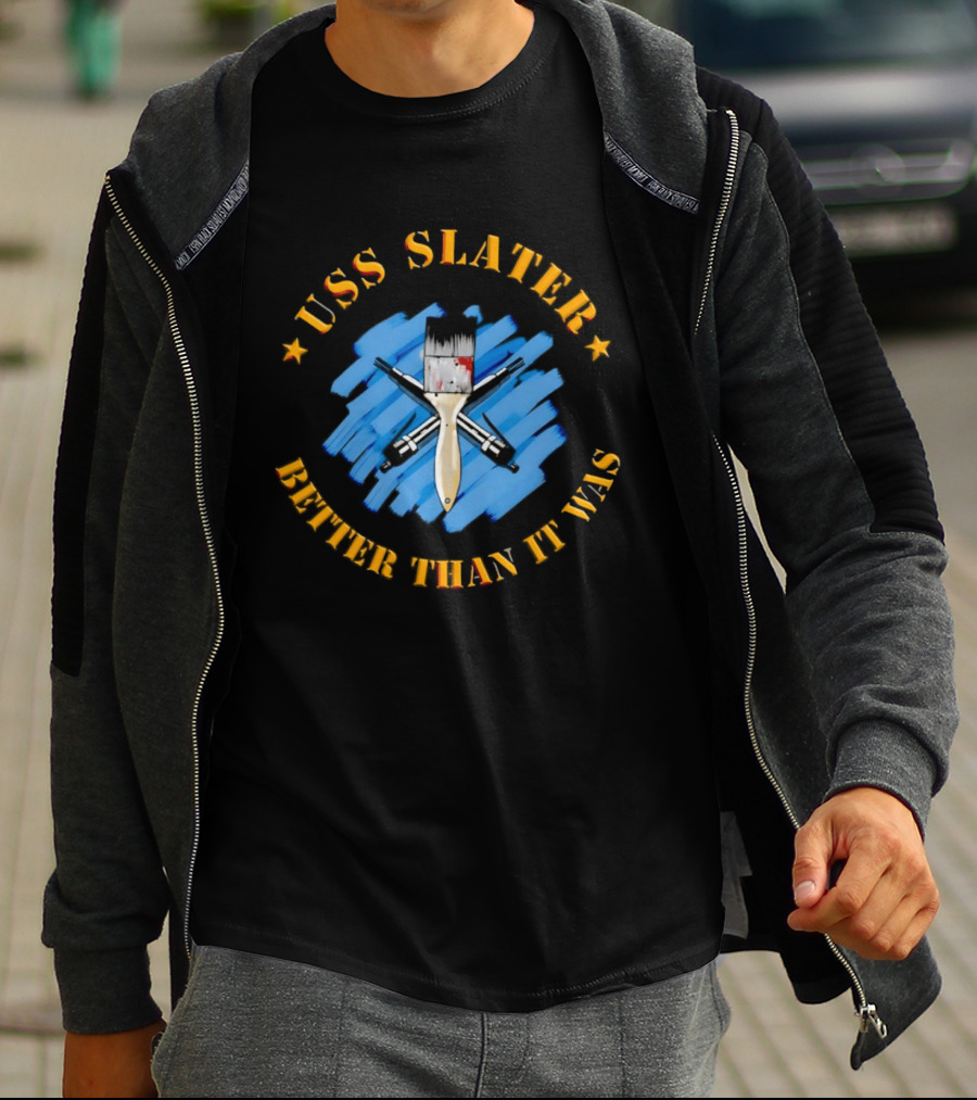 USS Slater Better Than It Was Paintbrush And Blue Strokes T-Shirt