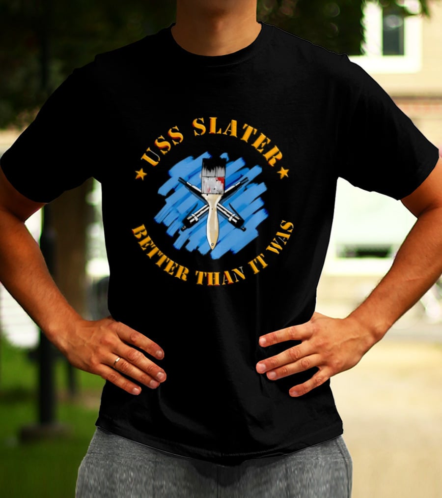 USS Slater Better Than It Was Paintbrush And Blue Strokes T-Shirt