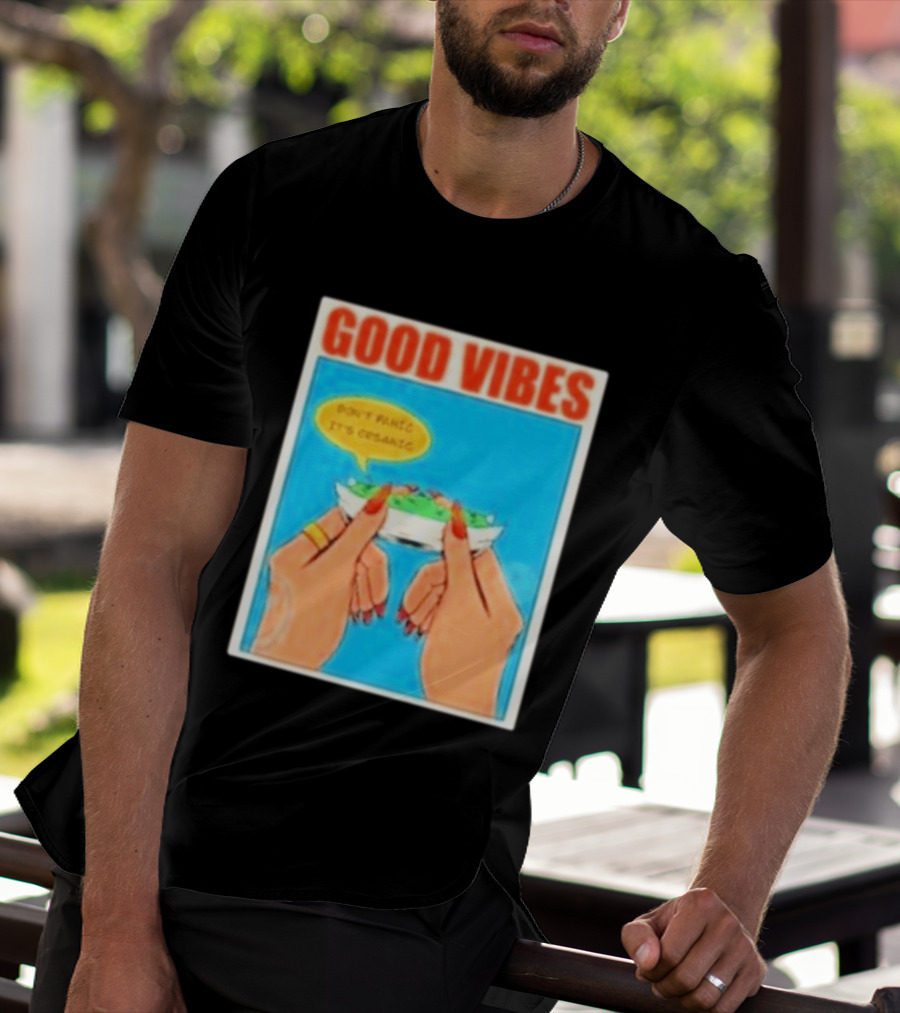 Good Vibes Don't Panic It's Organic T-Shirt