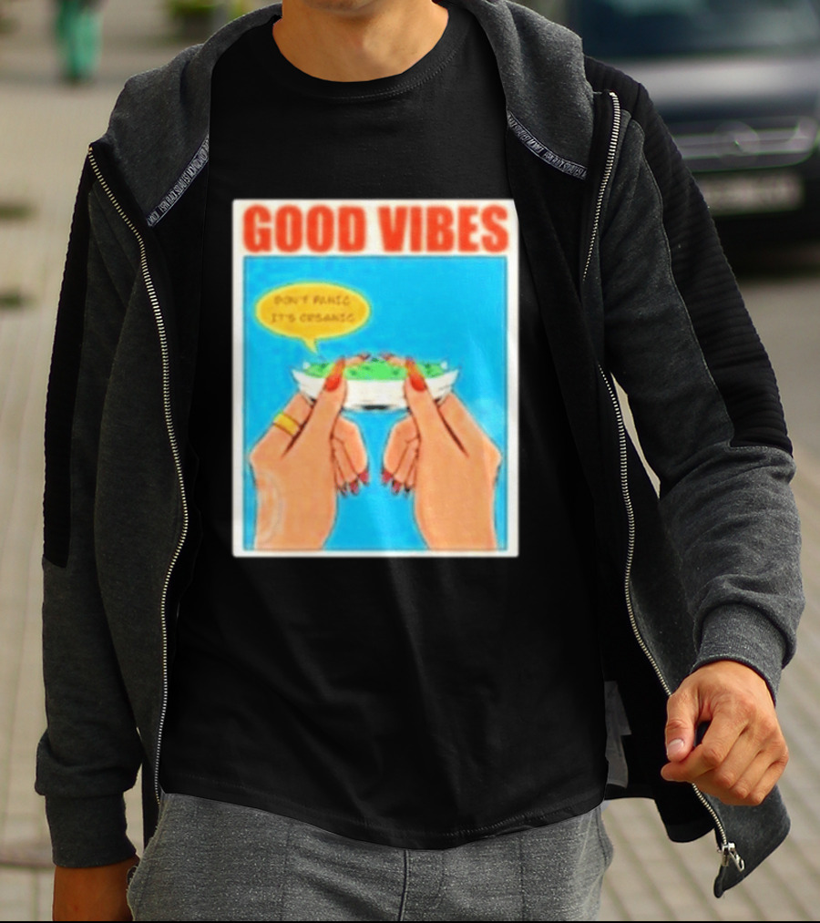 Good Vibes Don't Panic It's Organic T-Shirt