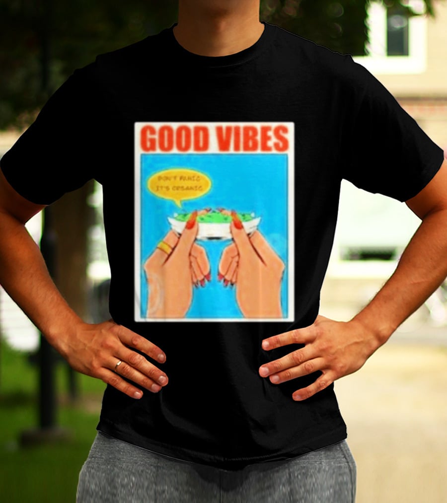 Good Vibes Don't Panic It's Organic T-Shirt