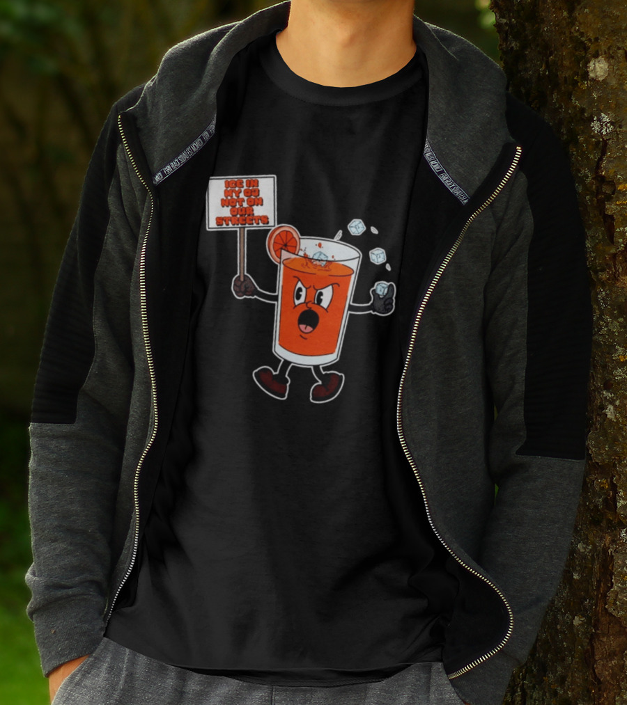 Ice In My OJ Not On Our Streets T-Shirt