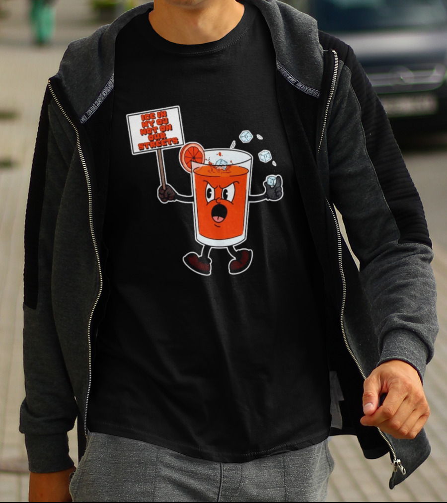 Ice In My OJ Not On Our Streets T-Shirt