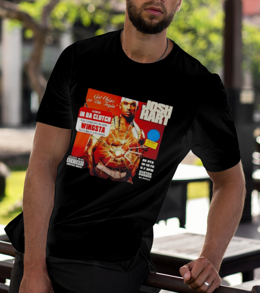 Josh Hart Get Chips Or Die Tryin Featuring In Da Clutch Plus 3 Bonus Cuts Including Wingsta T-Shirt