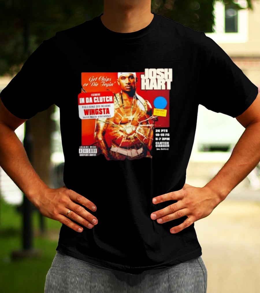 Josh Hart Get Chips Or Die Tryin Featuring In Da Clutch Plus 3 Bonus Cuts Including Wingsta T-Shirt
