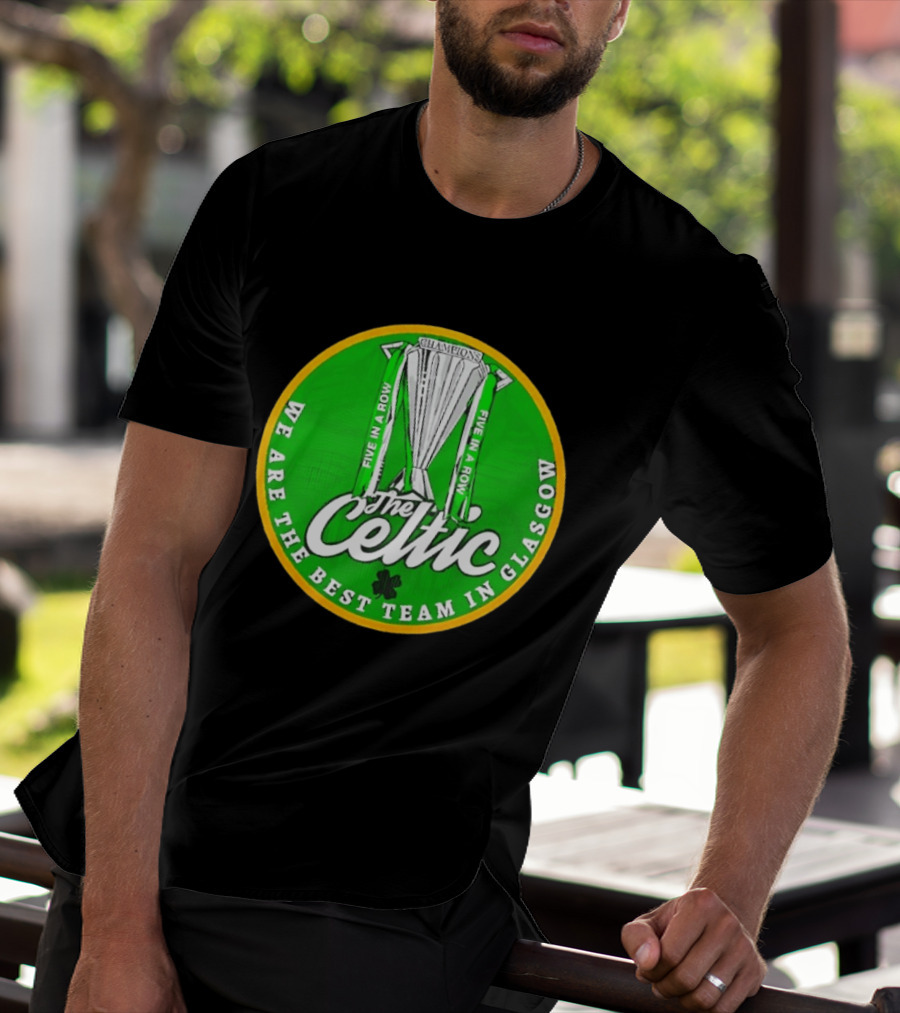 Celtic FC Five In A Row Champions We Are The Best Team In Glasgow T-Shirt