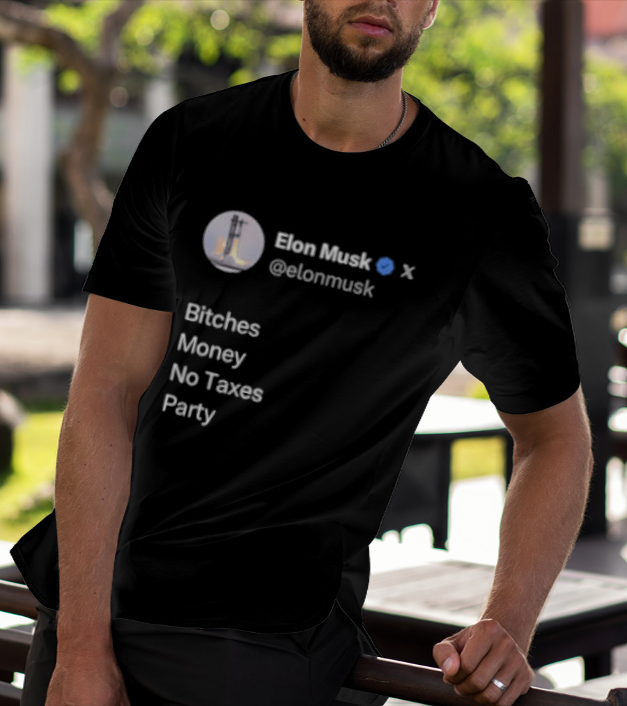 Elon Musk Twitter Verified Bitches Money No Taxes Party T-Shirt