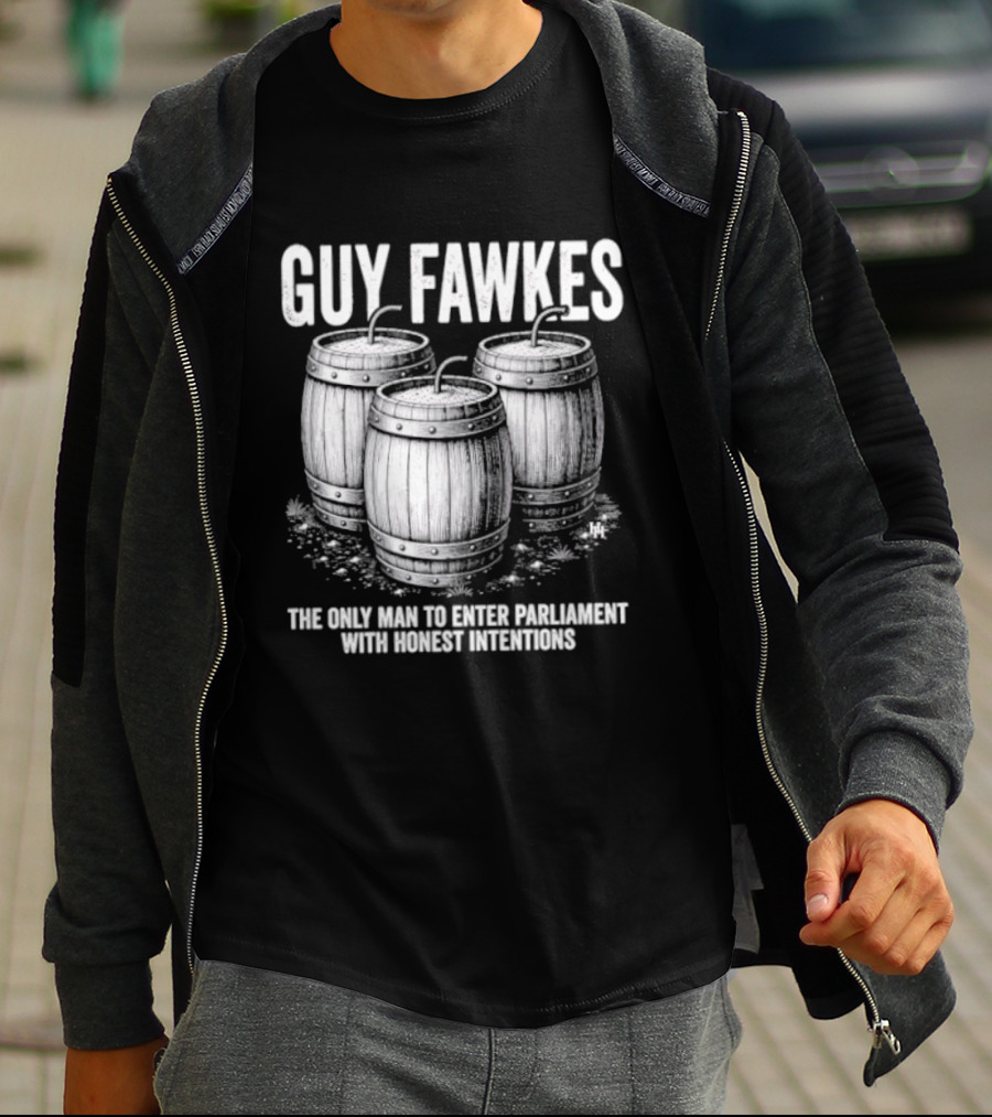 Guy Fawkes The Only Man To Enter Parliament With Honest Intentions Barrels T-Shirt