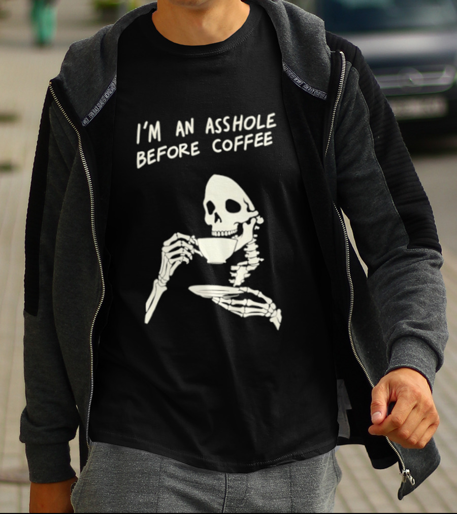 I'm An Asshole Before Coffee Skeleton Reaper Drinking Coffee T-Shirt