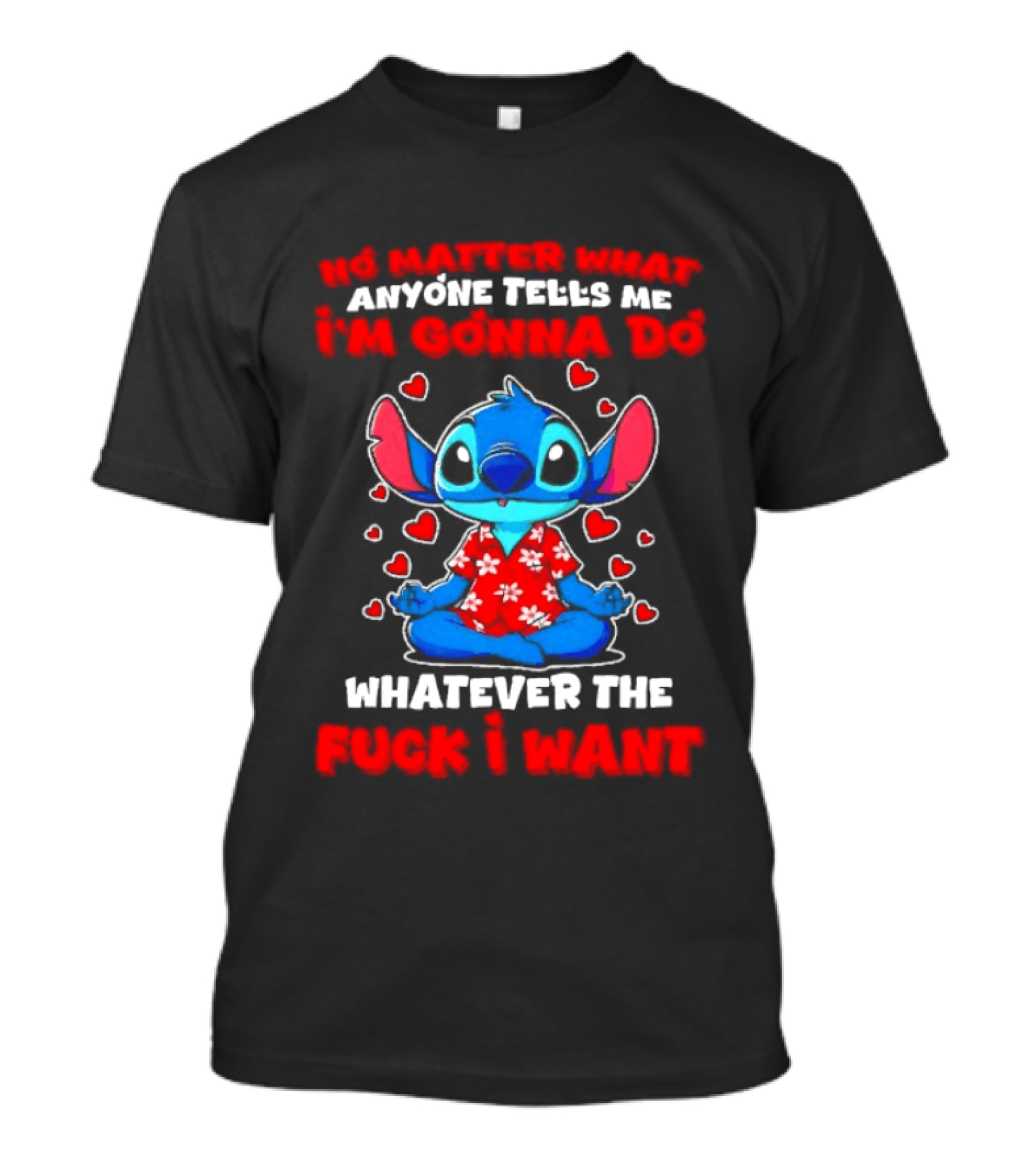 Stitch No Matter What Anyone Tells Me I'm Gonna Do Whatever I Want T-Shirt