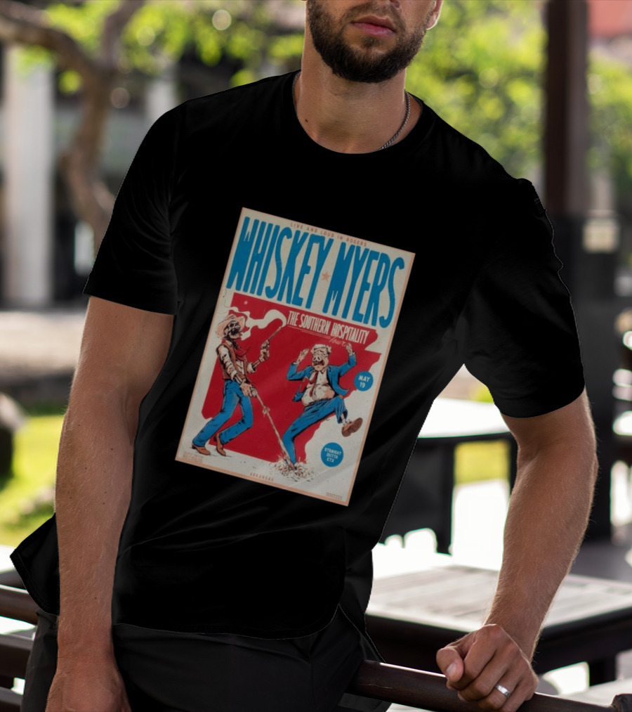 Live And Loud In Rogers Whiskey Myers The Southern Hospitality Tour May 19 Arkansas T-Shirt