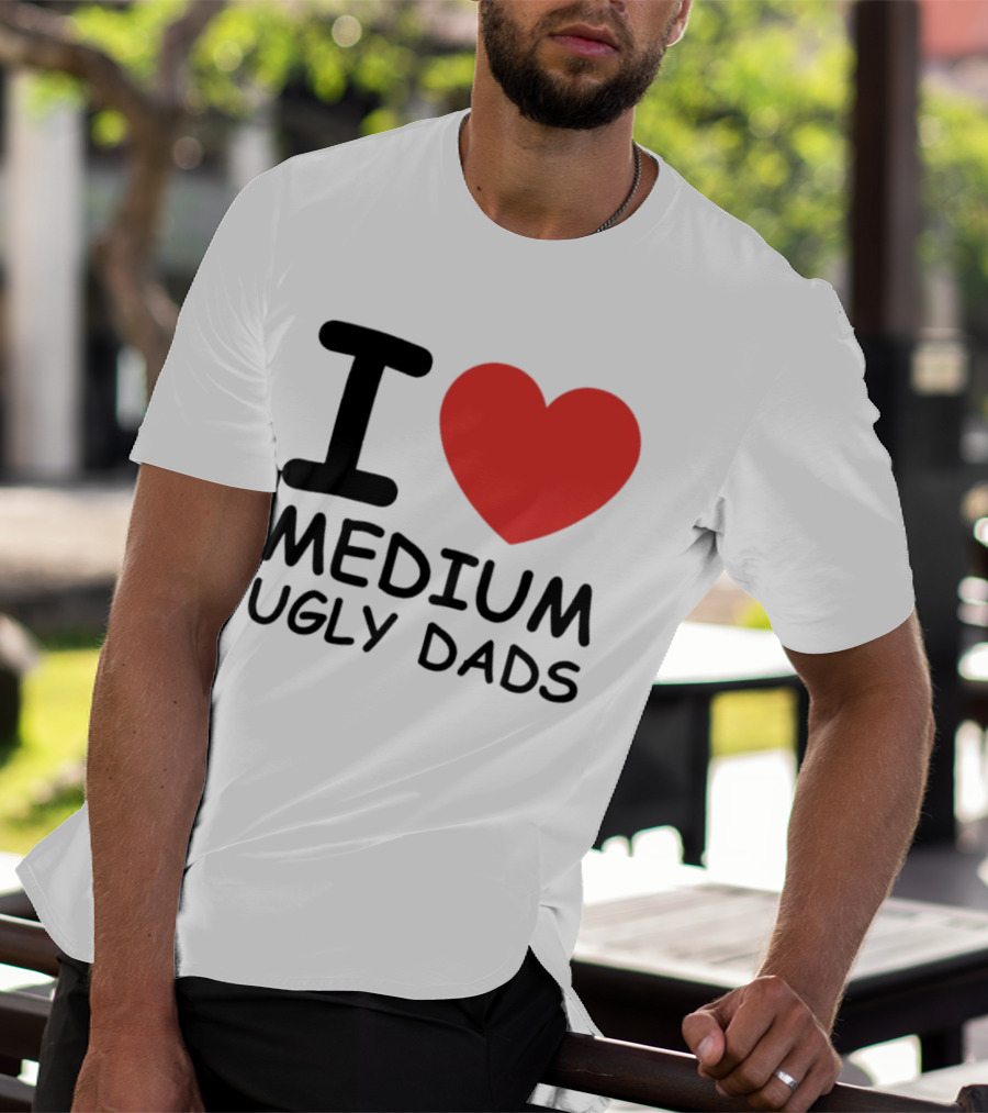 I Love Medium Ugly Dads Funny Phrase Red Heart T-Shirt