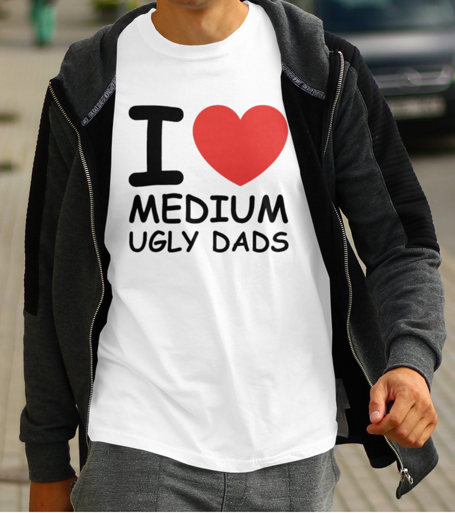 I Love Medium Ugly Dads Funny Phrase Red Heart T-Shirt
