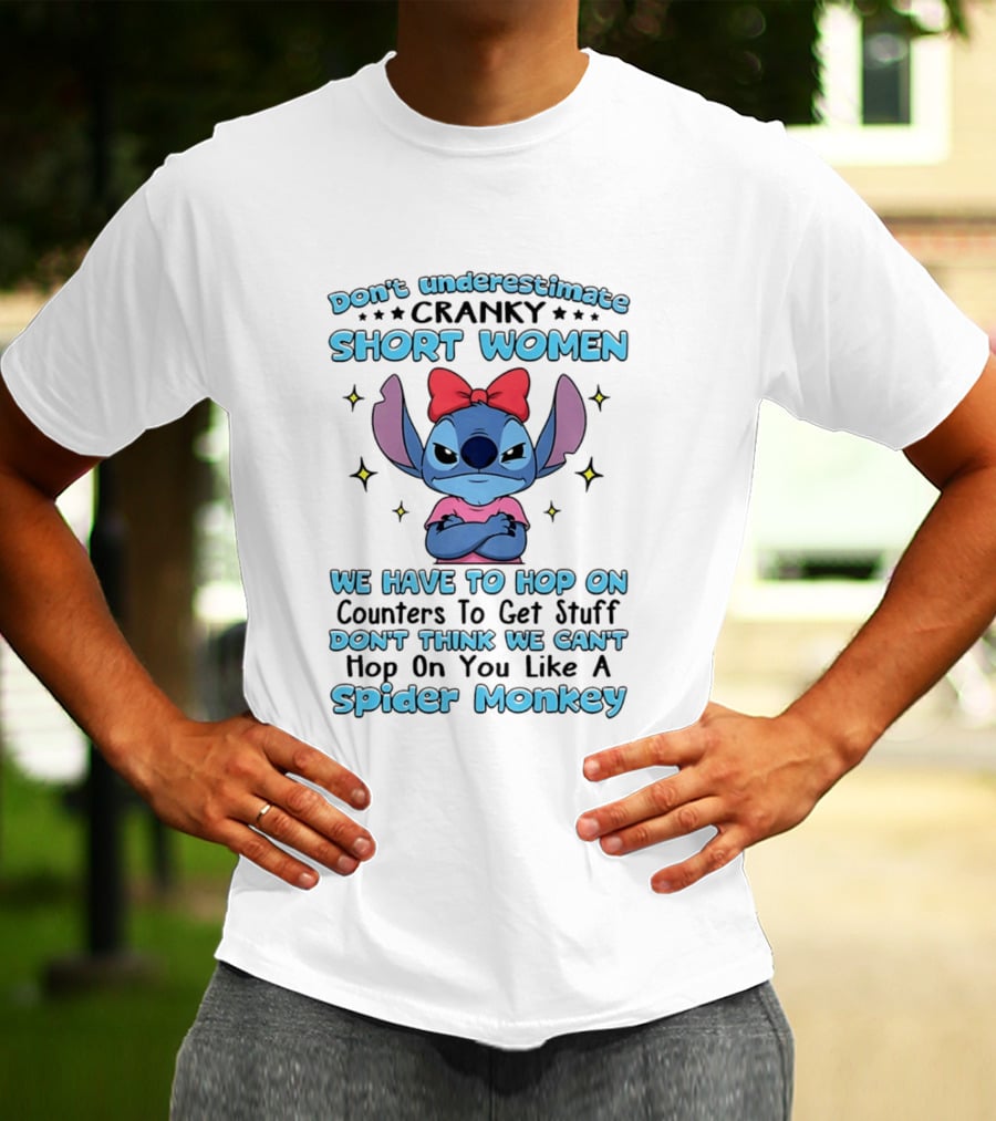 Don't Underestimate Cranky Short Women We Have To Hop On Counters Like A Spider Monkey Stitch T-Shirt