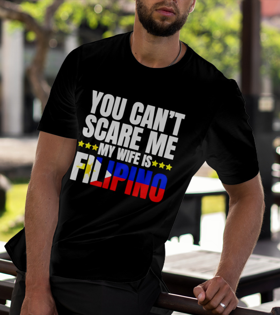 You Can't Scare Me My Wife Is Filipino Flag Colors Stars T-Shirt