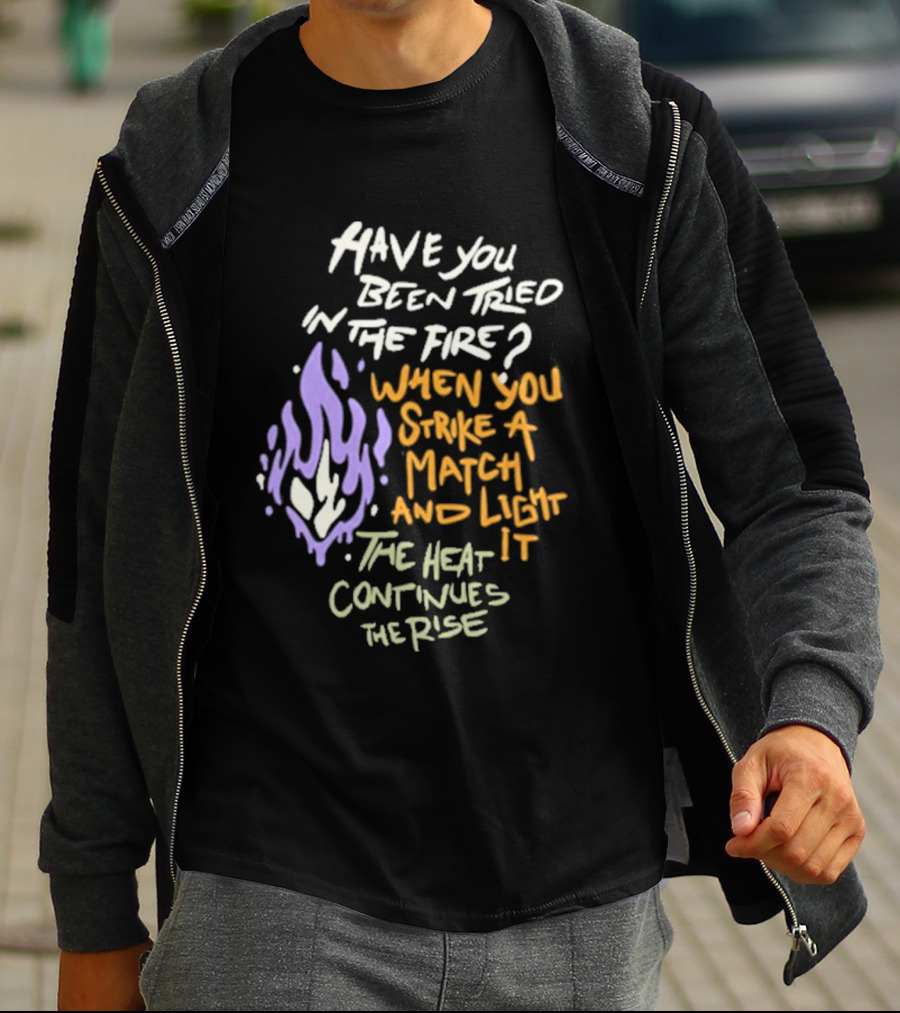 Daily Bread Krog Street Have You Been Tried In The Fire Match Light Heat Rise T-Shirt