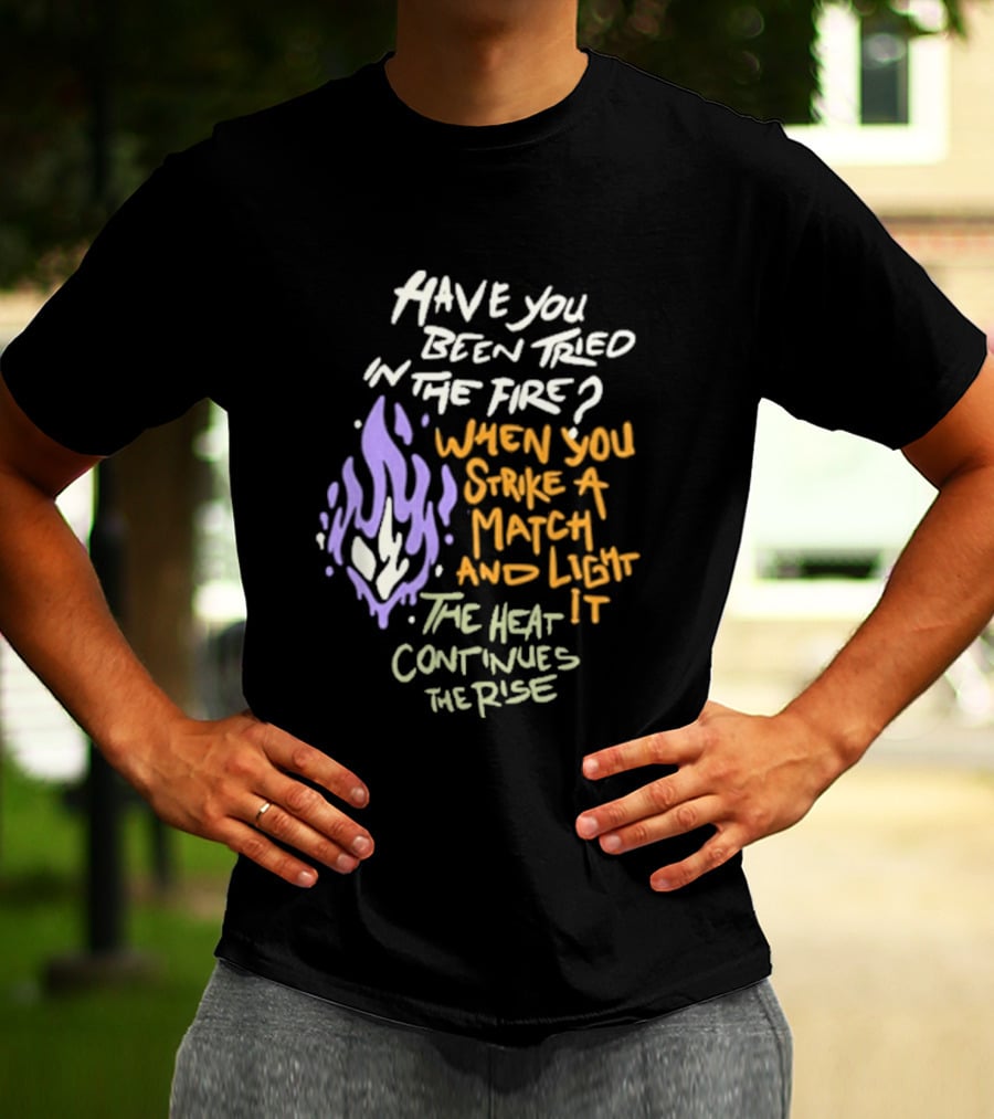 Daily Bread Krog Street Have You Been Tried In The Fire Match Light Heat Rise T-Shirt