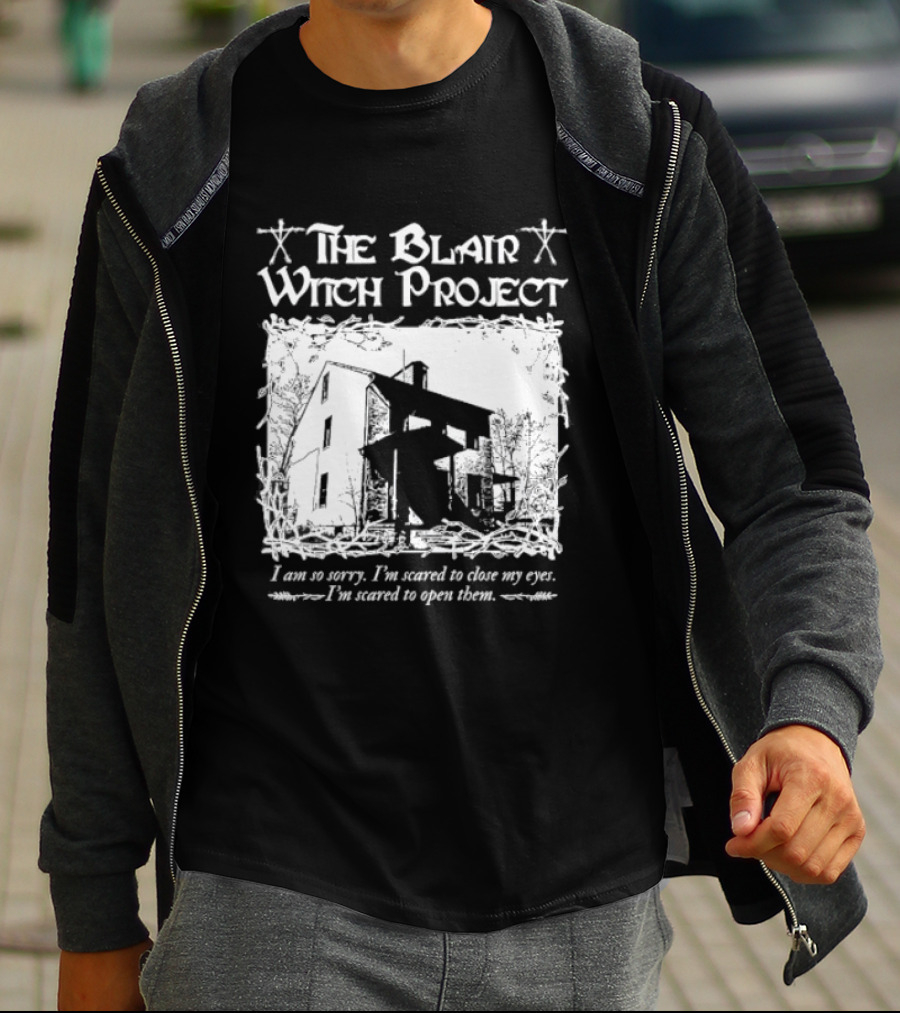 The Blair Witch Project I Am So Sorry I'm Scared To Close My Eyes Open Them T-Shirt