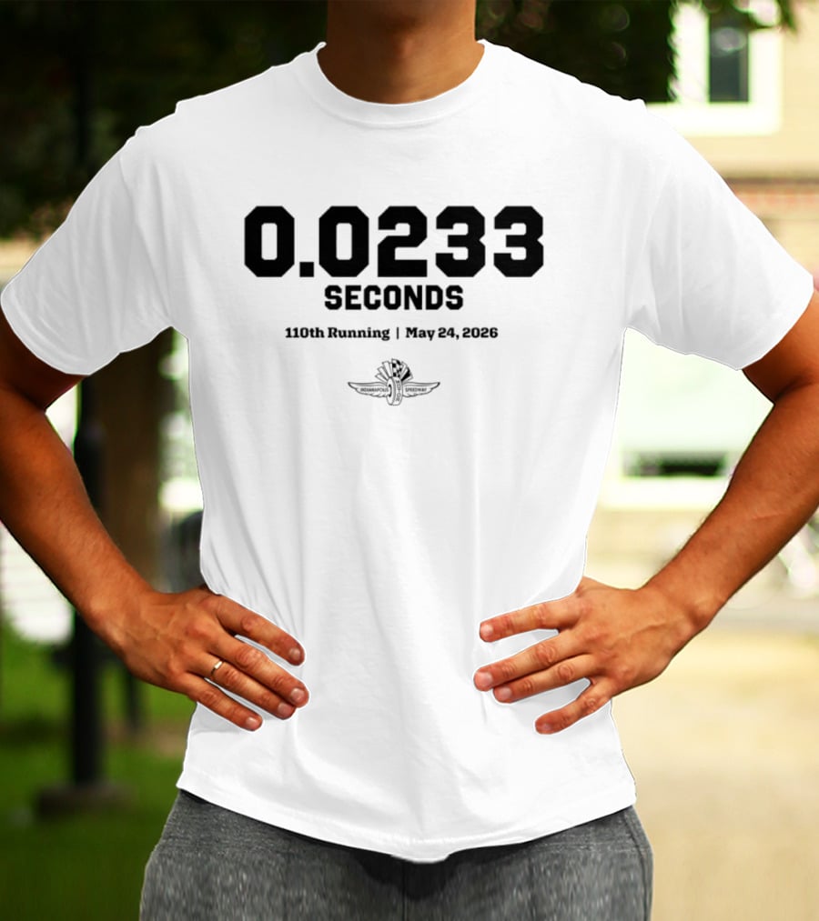 110th Running Indianapolis 500 May 24 2026 0.0233 Seconds T-Shirt