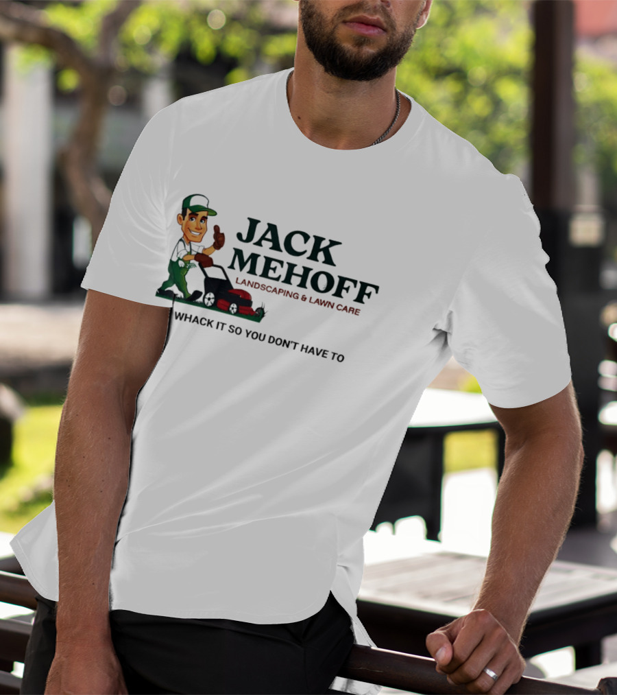 Jack Mehoff Landscaping And Lawn Care We Whack It So You Don't Have To Funny Lawn Mower Gardener T-Shirt