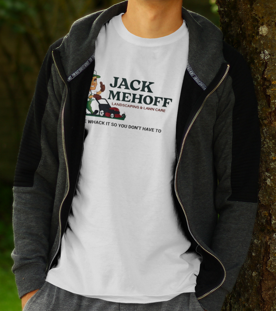 Jack Mehoff Landscaping And Lawn Care We Whack It So You Don't Have To Funny Lawn Mower Gardener T-Shirt
