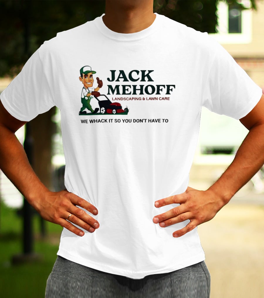Jack Mehoff Landscaping And Lawn Care We Whack It So You Don't Have To Funny Lawn Mower Gardener T-Shirt