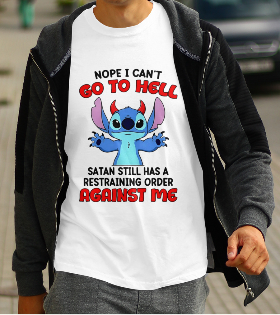 Nope I Can't Go To Hell Satan Still Has A Restraining Order Against Me Stitch T-Shirt