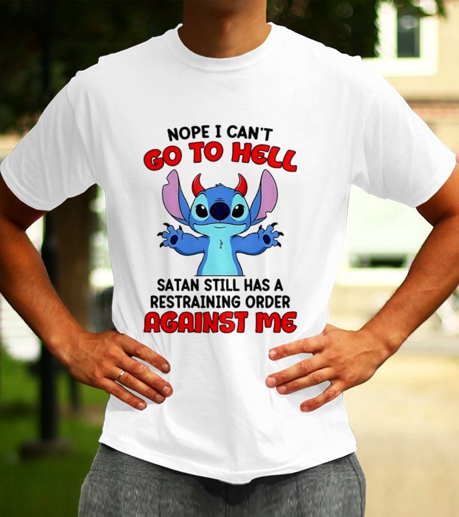Nope I Can't Go To Hell Satan Still Has A Restraining Order Against Me Stitch T-Shirt