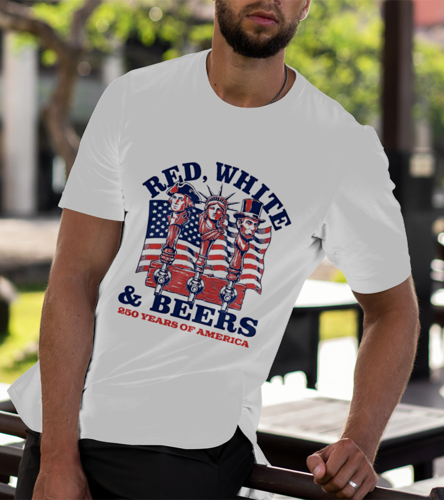 Red White & Beers 250 Years Of America 1776 2026 Liberty Celebration T-Shirt