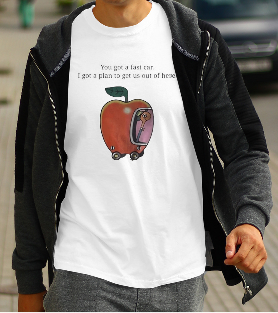 Happy Escape Discussion Red Transport You Got A Fast Car I Got A Plan To Get Us Out Of Here T-Shirt