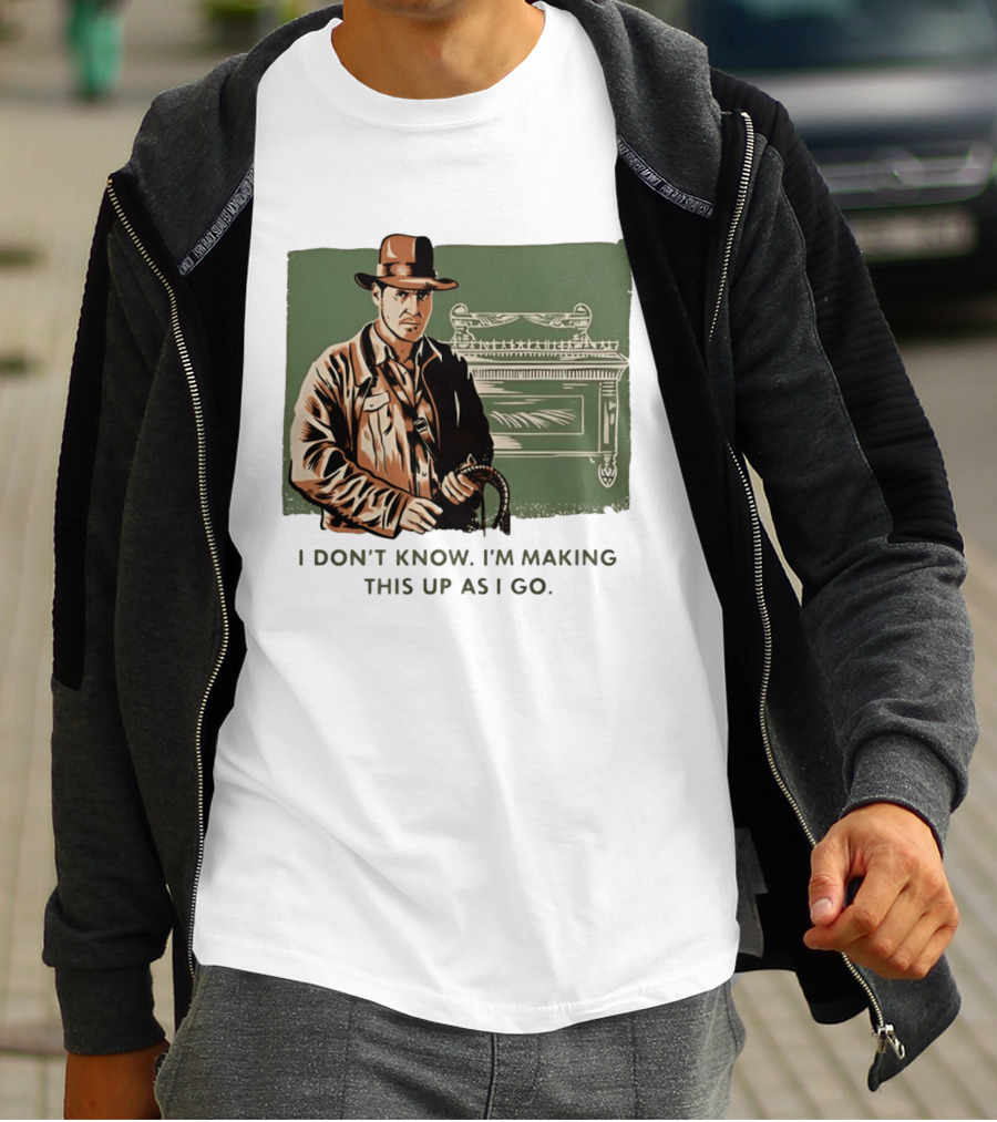 Indiana Jones And The Last Crusade I Don't Know I'm Making This Up As I Go T-Shirt