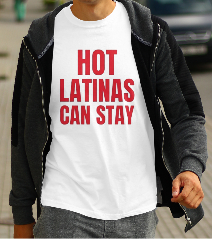 Hot Latinas Can Stay T-Shirt
