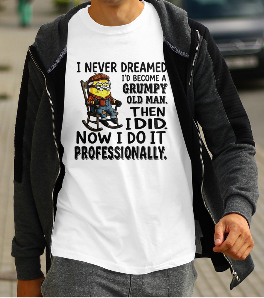 I Never Dreamed I'd Become A Grumpy Old Man Then I Did Now I Do It Professionally Minion T-Shirt