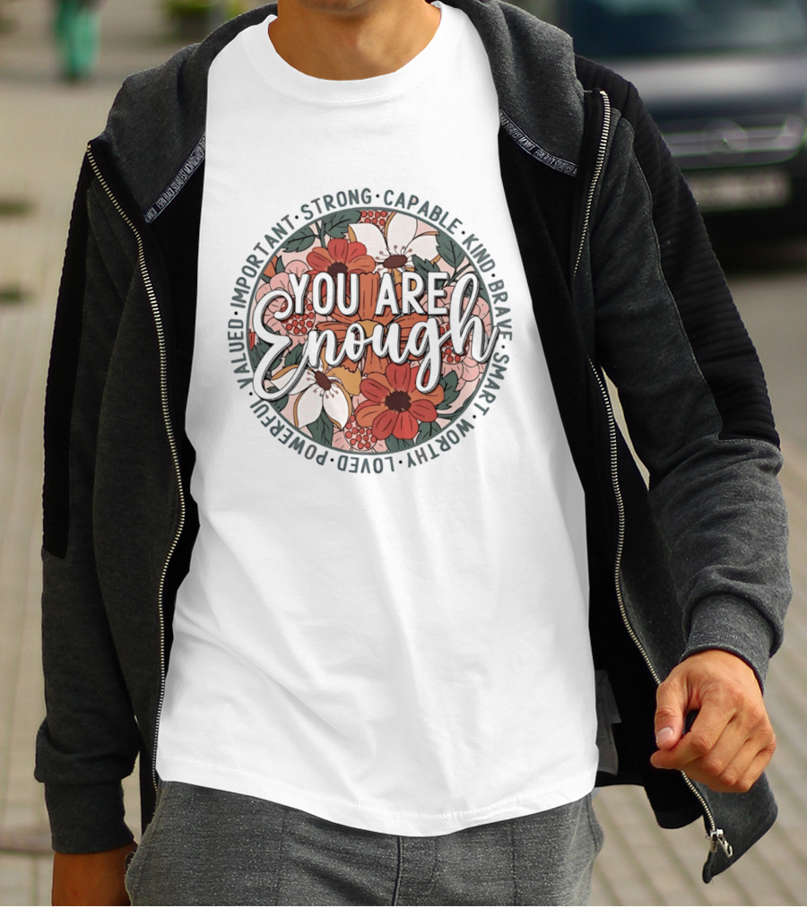You Are Enough Important Strong Capable Kind Brave Smart Worthy Floral T-Shirt
