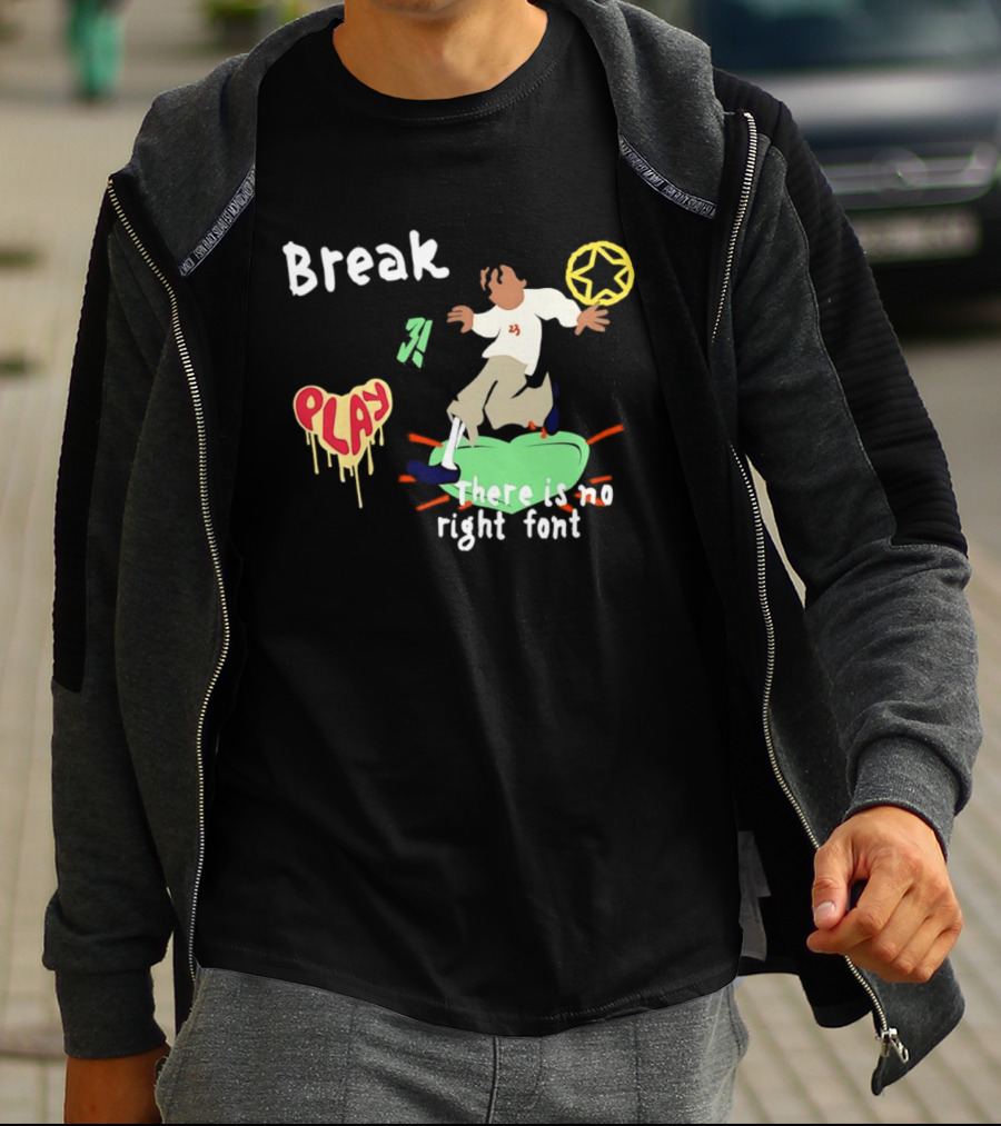 Break Play There Is No Right Font Streetwear Aesthetic T-Shirt