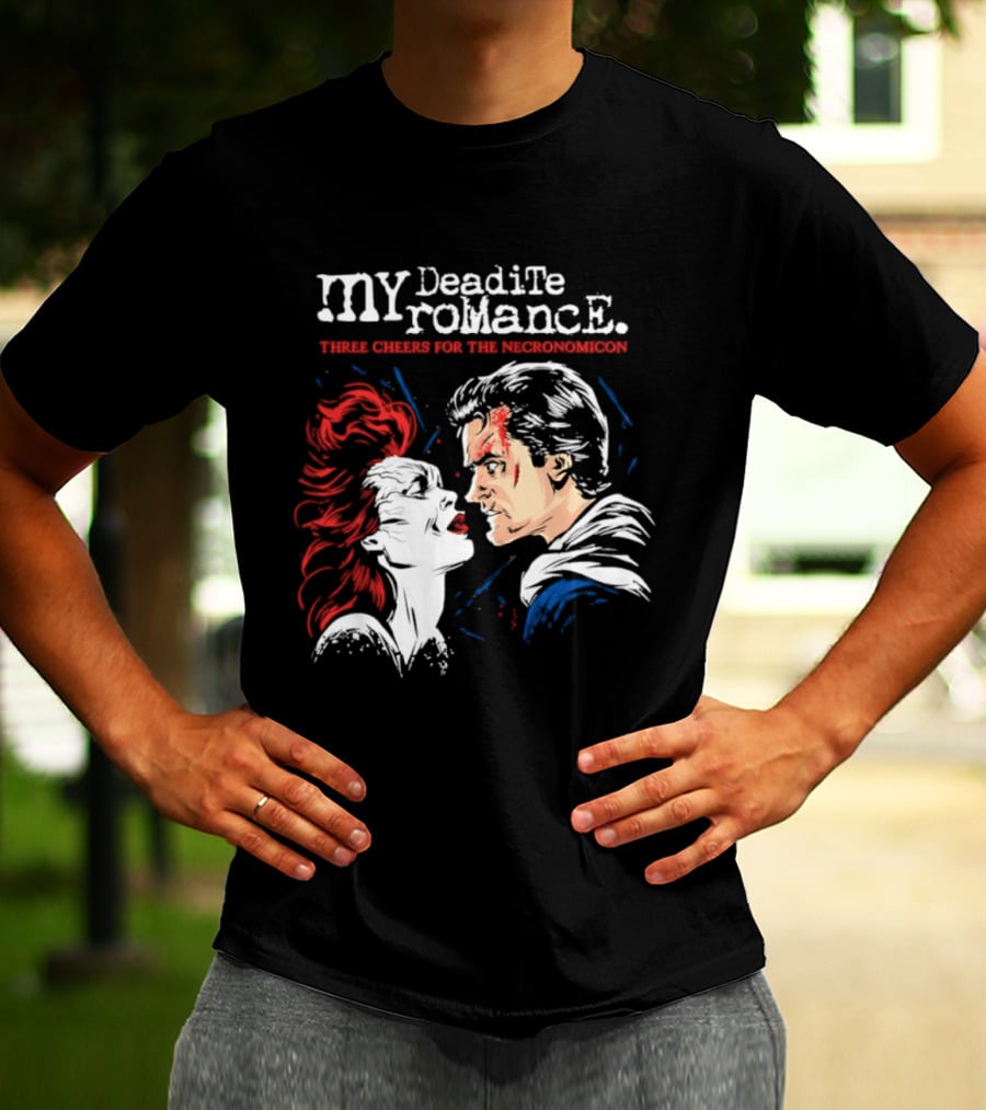 My Deadite Romance Ash Williams Evil Dead With The Undead T-Shirt